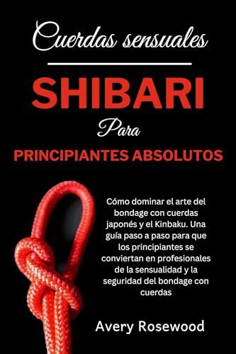 Cuerdas sensuales Shibari para principiantes absolutos Cómo dominar