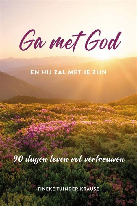 Ga Met God En Hij Zal Met Je Zijn Tineke Tuinder