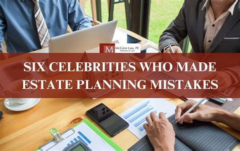 Six Celebrities Who Made Estate Planning Mistakes Mcginn Law Pc