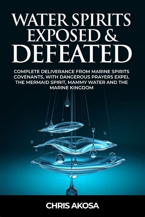 Water Spirits Exposed And Defeated Complete Deliverance From Marine Spirits Covenants With