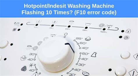 Hotpoint Indesit Washing Machine Flashing 10 Times F10 Error Code