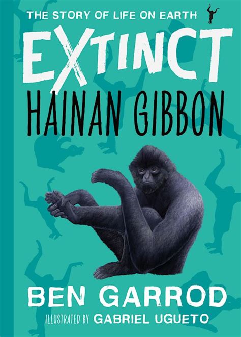 Hainan Gibbon: : Extinct the Story of Life on Earth Ben Garrod Zephyr