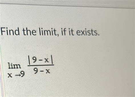 Solved Find The Limit ﻿if It Existslimx→99 X9 X