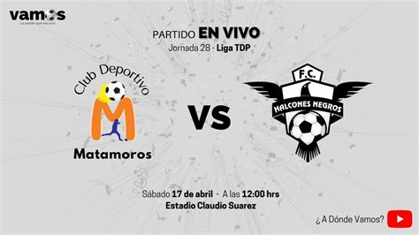 Jornada Liga Tdp Club Deportivo Matamoros Vs Halcones Negros