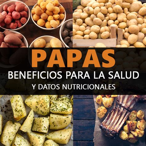 Papas Beneficios Para Tu Salud Y Datos Nutricionales La Gu A De Las