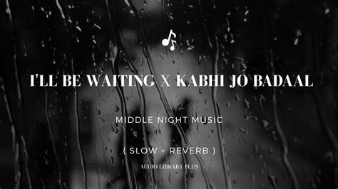 I Ll Be Waiting X Kabhi Jo Badaal Barse Slow Reverb Arjun