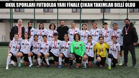 OKUL SPORLARI FUTBOLDA YARI FİNALE ÇIKAN TAKIMLAR BELLİ OLDU Spor