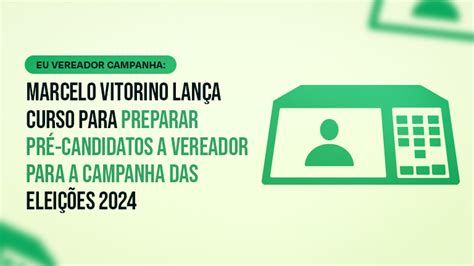 Vitorino Lança Curso De Marketing Político Para Candidatos A Vereador