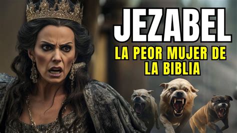 Qui N Fue Jezabel En La Biblia Y Por Qu Fue Devorada Youtube