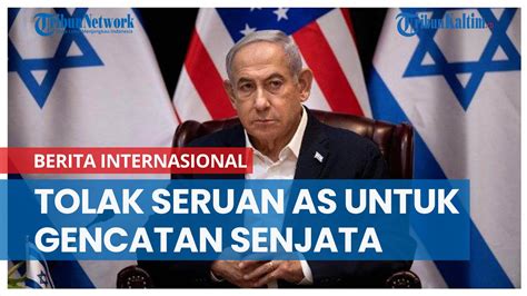 Netanyahu Tolak Seruan As Untuk Gencatan Senjata Youtube