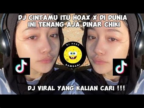 DJ CINTAMU ITU HOAX X DI DUNIA INI TENANG AJA VIRAL TIKTOK TERBARU 2023