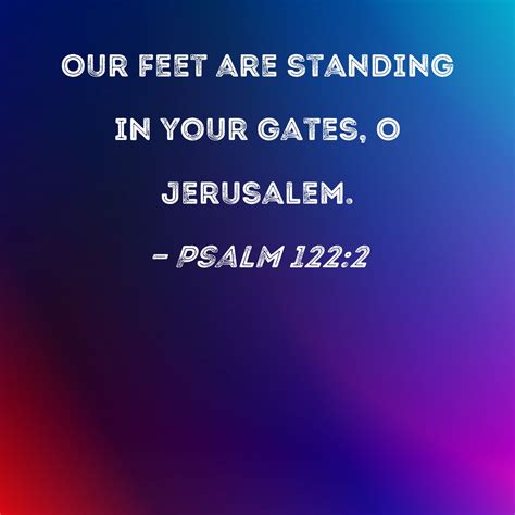 Psalm 1222 Our Feet Are Standing In Your Gates O Jerusalem