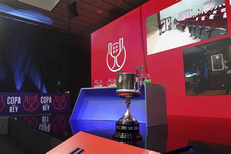 Copa Del Rey La Rfef Anuncia Fechas Horarios Y Televisiones De Los