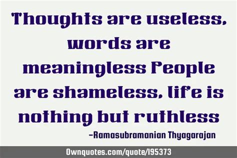 Thoughts Are Useless Words Are Meaningless People Are