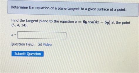 Solved Determine The Equation Of A Plane Tangent To A Given Surface At A Point Find The