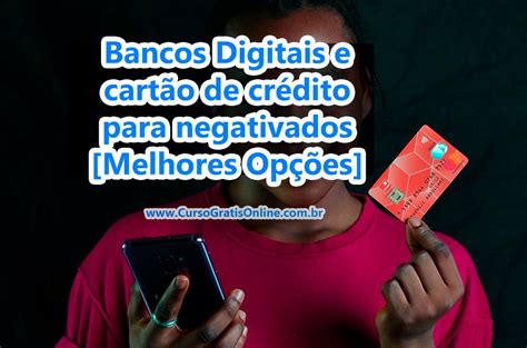 Para Negativados Quais Melhores Bancos E Cartões De Crédito