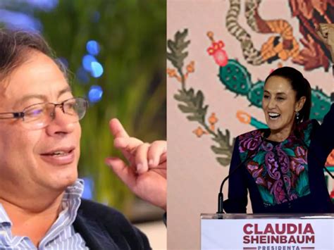 Sheinbaum Gustavo Petro Felicita A Claudia Sheinbaum Por Su Triunfo