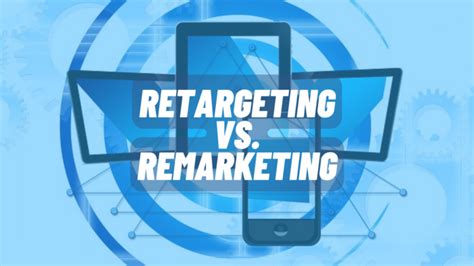 Retargeting Vs Remarketing What S Best For Your Business Blog