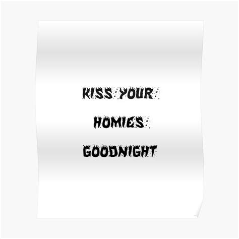 Kiss Your Homies Goodnight Poster For Sale By Amico77 Redbubble