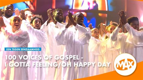 100 Voices Of Gospel Oh Happy Day I Gotta Feeling EEN TEGEN