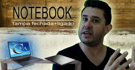 Como Manter O Notebook Ligado A Tampa Fechada