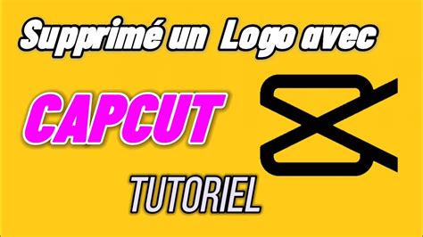 Tutorial Effacer Les Logos Avec Capcut Youtube