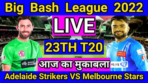 Live Big Bash League Adelaide Strikers Vs Melbourne Stars