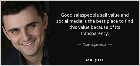 Gary Vaynerchuk Quote Good Salespeople Sell Value And Social Media Is