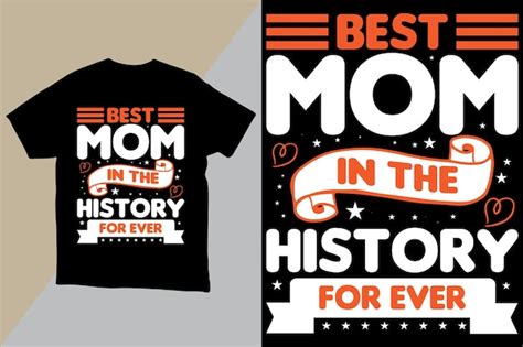 Premium Vector A T Shirt That Says Best Mom In The History For Ever