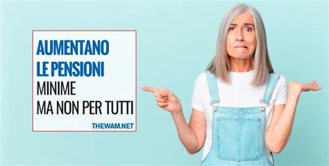 Aumentano Le Pensioni Minime Ma Non Per Tutti