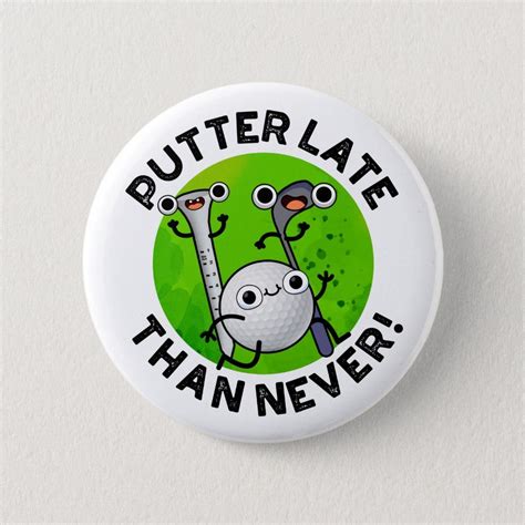 Putter Later Than Never Funny Golf Pun Button Zazzle Golf Humor