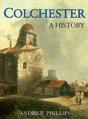 History of Colchester by Andrew Phillips | Goodreads