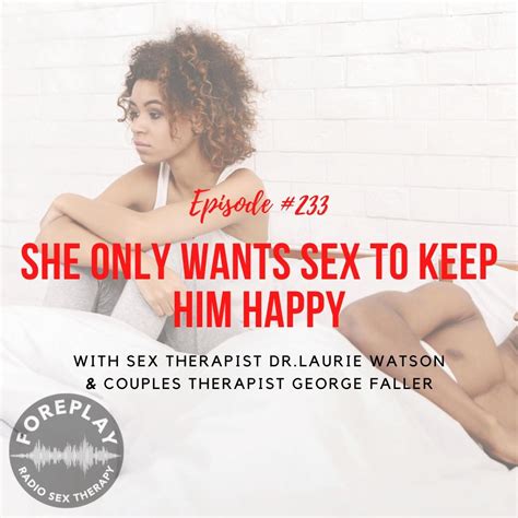 Episode 233 She Only Wants Sex To Keep Him Happy Foreplay Radio