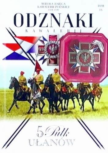 5 Pułk Ułanów praca zbiorowa Książka w Lubimyczytac pl Opinie