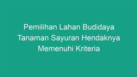 Pemilihan Lahan Budidaya Tanaman Sayuran Hendaknya Memenuhi Kriteria