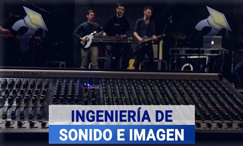 Estudiar Ingenier A De Sonido E Imagen Grado