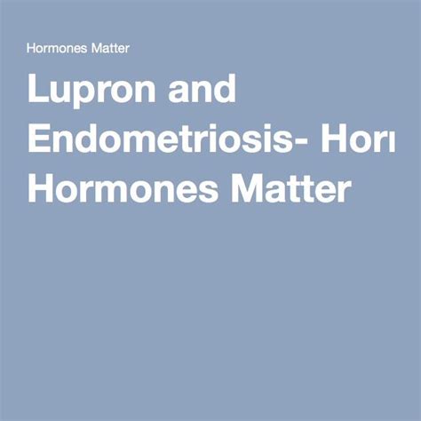 Lupron and Endometriosis- Hormones Matter | Endometriosis, Lupron ...