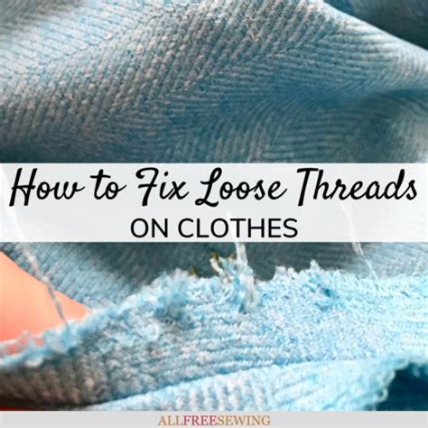 How To Fix Loose Threads On Clothes