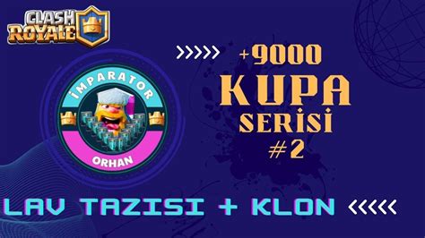 TAZI KLONLA 9000 KUPAYA YOLCULUK 2 CLASH ROYALE YouTube