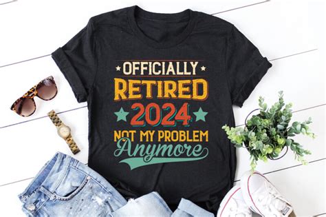 Officially Retired 2024 Not My Problem Anymore T Shirt Design Buy T