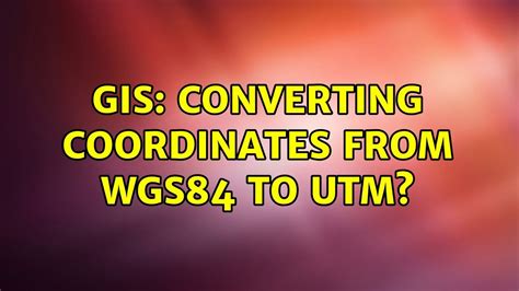 Gis Converting Coordinates From Wgs84 To Utm Youtube