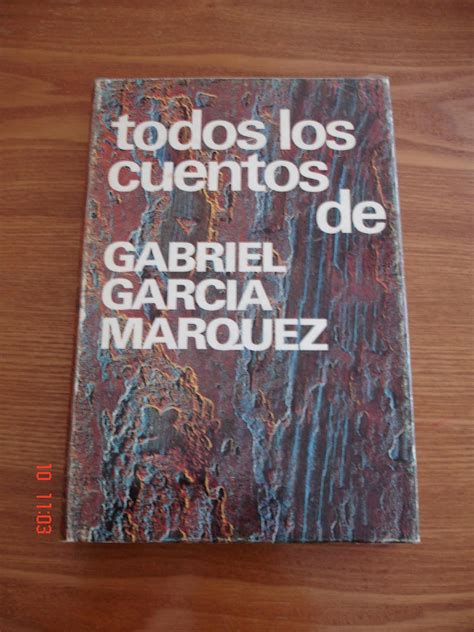 Todos los cuentos de Gabriel García Márquez 1947 1972 by Gabriel