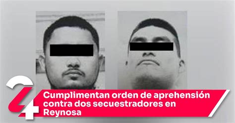 Cumplimentan Orden De Aprehensión Contra Dos Secuestradores En Reynosa