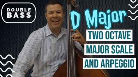 D Major Two Octave Scale And Arpeggio For Double Bass Broken Youtube