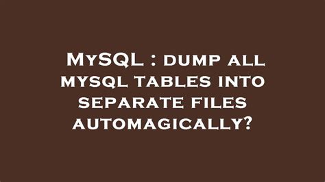 Mysql Dump All Mysql Tables Into Separate Files Automagically Youtube