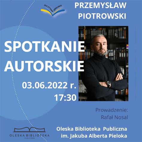 Przemysław Piotrowski spotkanie autorskie 3 VI 2022 Oleska