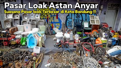 Pasar Loak Astana Anyar Bandung Menyusuri Pasar Loak Terbesar Di