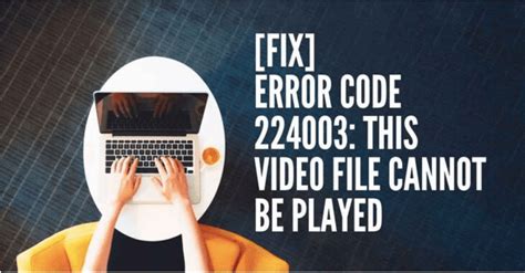 How To Fix Video Error Code 224003 Cannot Play The Video File Error