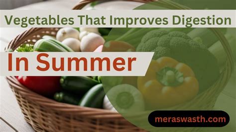 7 Vegetables That Improves Digestion In Summer गर्मियों में पाचन