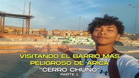 Visitando El Barrio Mas Peligroso De Arica Cerro Chu O Youtube